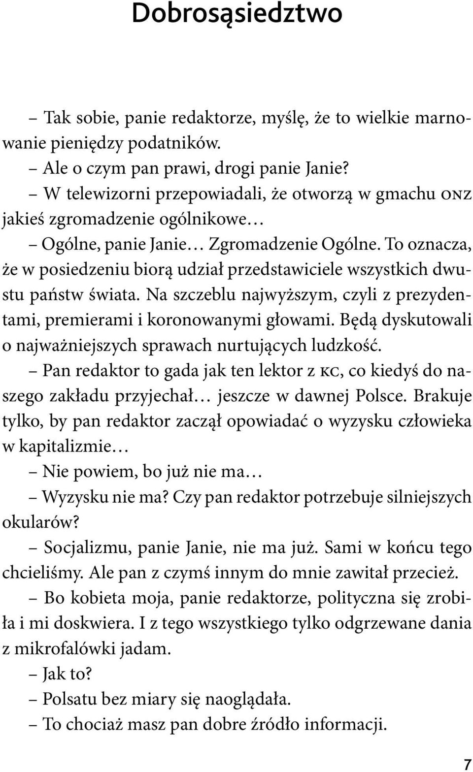 To oznacza, że w posiedzeniu biorą udział przedstawiciele wszystkich dwustu państw świata. Na szczeblu najwyższym, czyli z prezydentami, premierami i koronowanymi głowami.