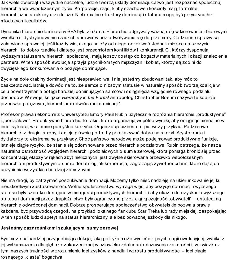 Dynamika hierarchii dominacji w ŚEA była złożona. Hierarchie odgrywały ważną rolę w kierowaniu zbiorowymi wysiłkami i dystrybuowaniu rzadkich surowców bez odwoływania się do przemocy.