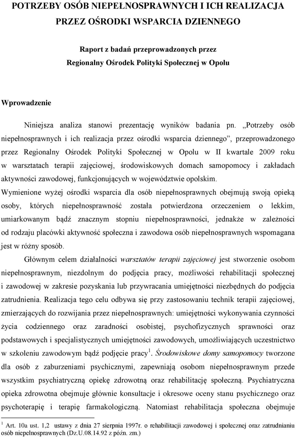 Potrzeby osób niepełnosprawnych i ich realizacja przez ośrodki wsparcia dziennego, przeprowadzonego przez Regionalny Ośrodek Polityki Społecznej w Opolu w II kwartale 2009 roku w warsztatach terapii