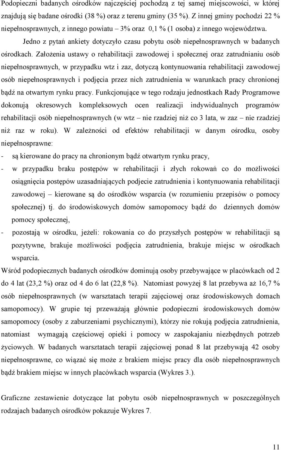 Założenia ustawy o rehabilitacji zawodowej i społecznej oraz zatrudnianiu osób niepełnosprawnych, w przypadku wtz i zaz, dotyczą kontynuowania rehabilitacji zawodowej osób niepełnosprawnych i