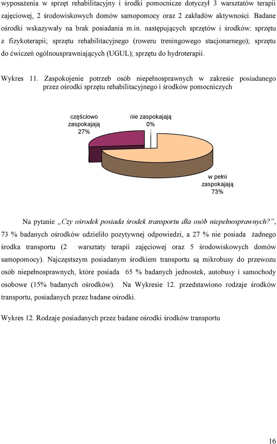 następujących sprzętów i środków: sprzętu z fizykoterapii; sprzętu rehabilitacyjnego (roweru treningowego stacjonarnego); sprzętu do ćwiczeń ogólnousprawniających (UGUL); sprzętu do hydroterapii.