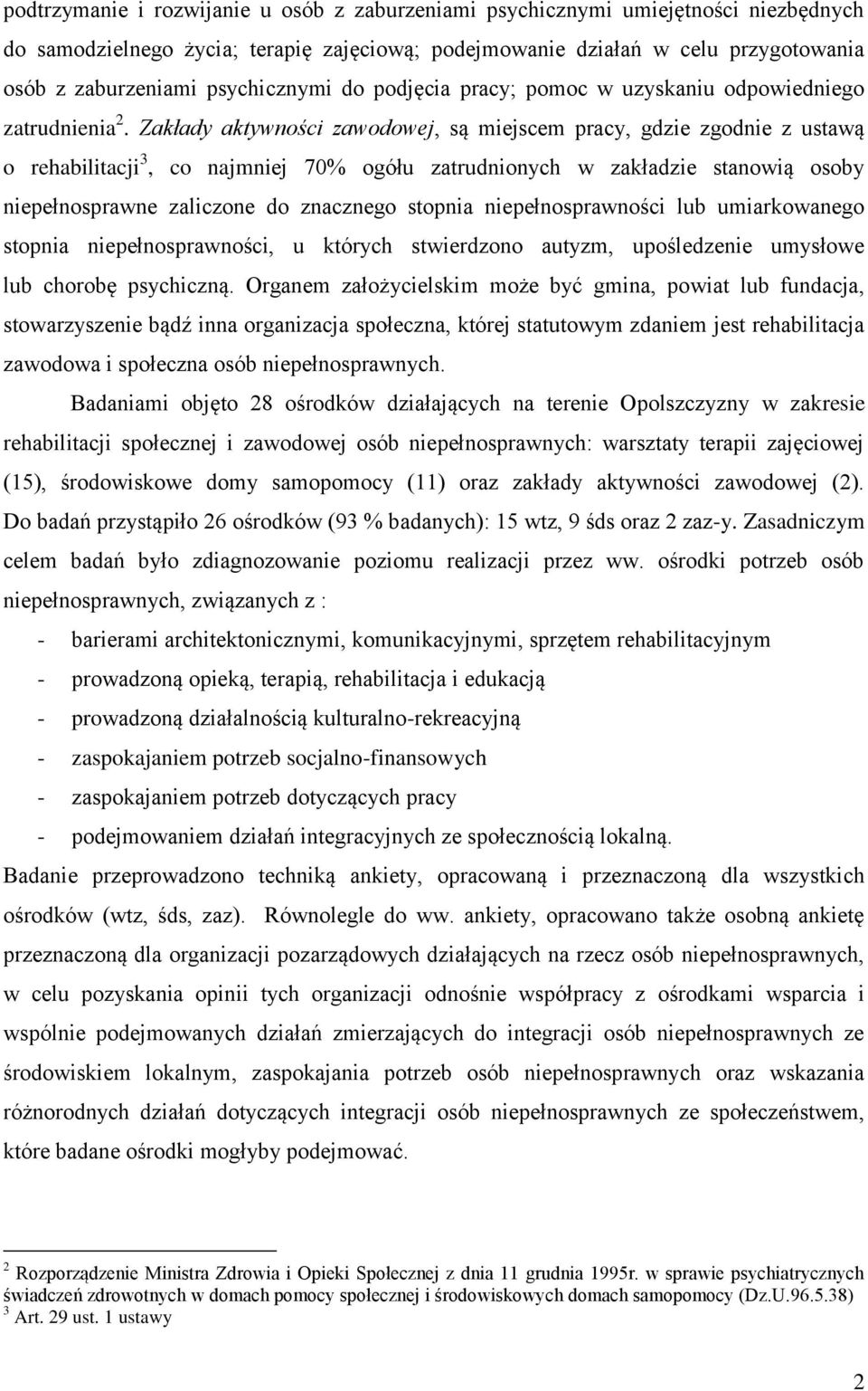 Zakłady aktywności zawodowej, są miejscem pracy, gdzie zgodnie z ustawą o rehabilitacji 3, co najmniej 70% ogółu zatrudnionych w zakładzie stanowią osoby niepełnosprawne zaliczone do znacznego