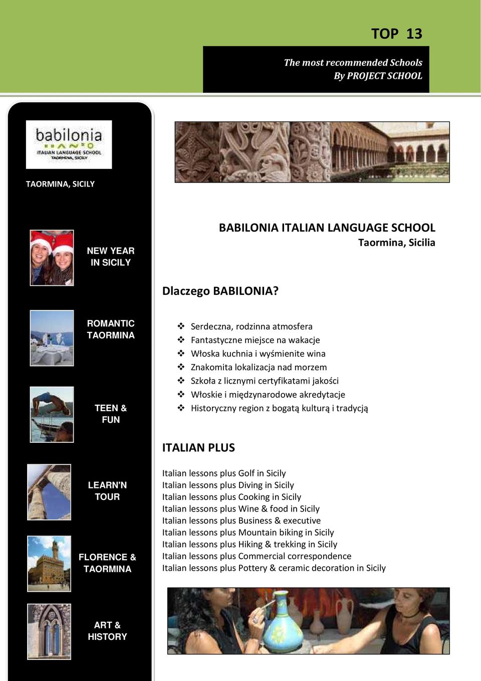 Włoskie i międzynarodowe akredytacje Historyczny region z bogatą kulturą i tradycją ITALIAN PLUS LEARN'N TOUR FLORENCE & TAORMINA Italian lessons plus Golf in Sicily Italian lessons plus Diving in