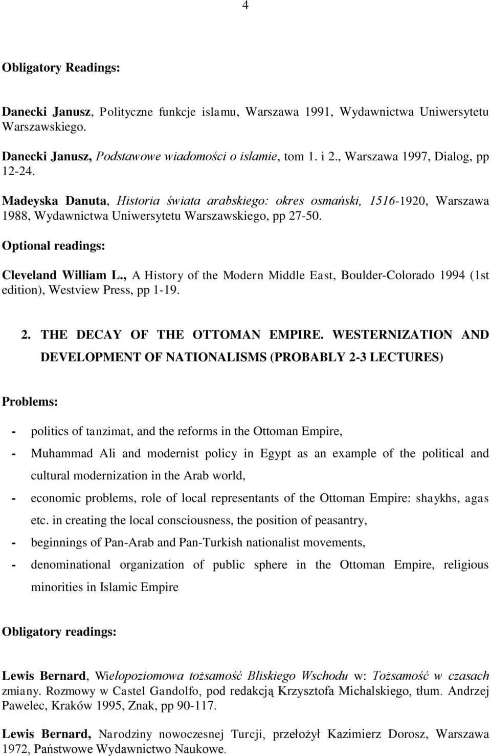 , A History of the Modern Middle East, Boulder-Colorado 1994 (1st edition), Westview Press, pp 1-19. 2. THE DECAY OF THE OTTOMAN EMPIRE.