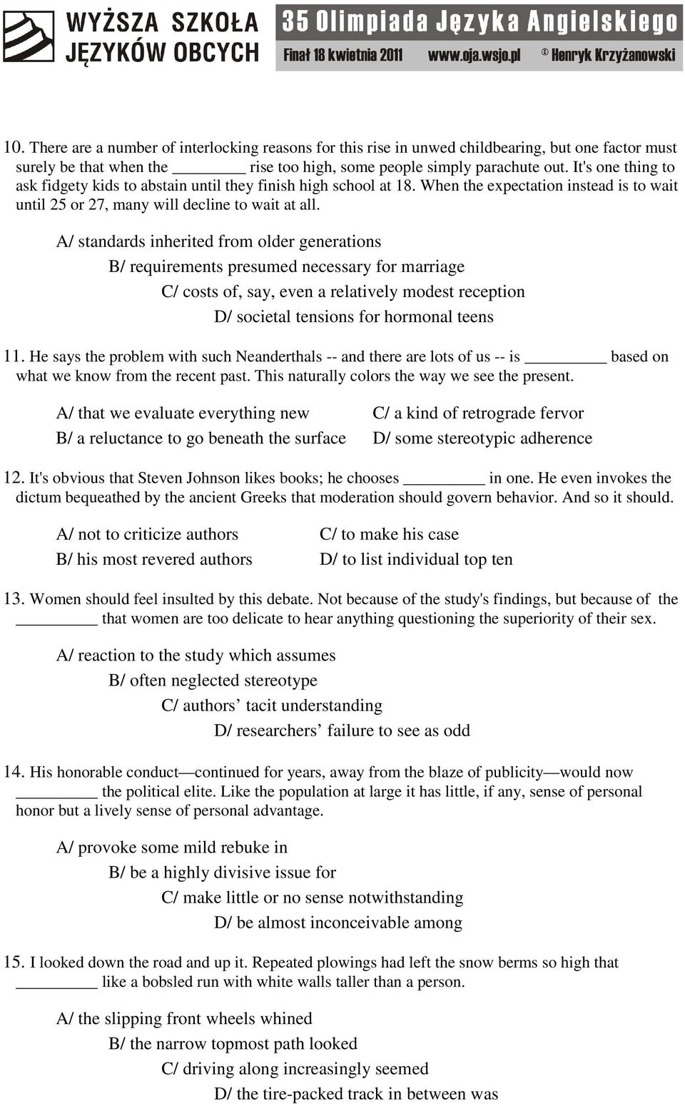 A/ standards inherited from older generations B/ requirements presumed necessary for marriage C/ costs of, say, even a relatively modest reception D/ societal tensions for hormonal teens 11.