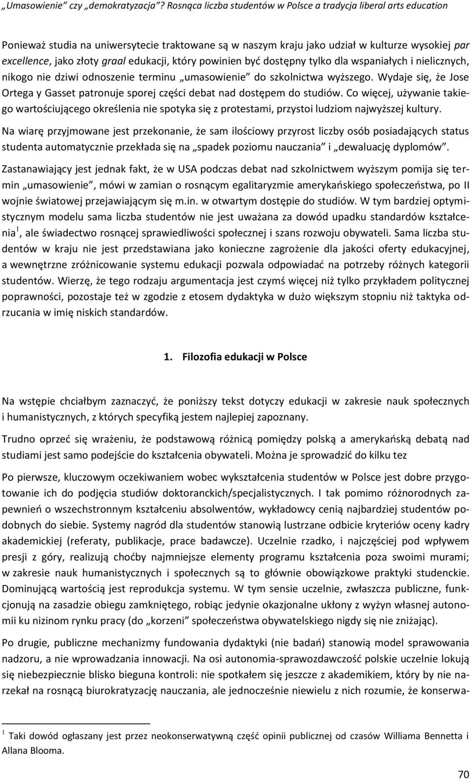 Co więcej, używanie takiego wartościującego określenia nie spotyka się z protestami, przystoi ludziom najwyższej kultury.