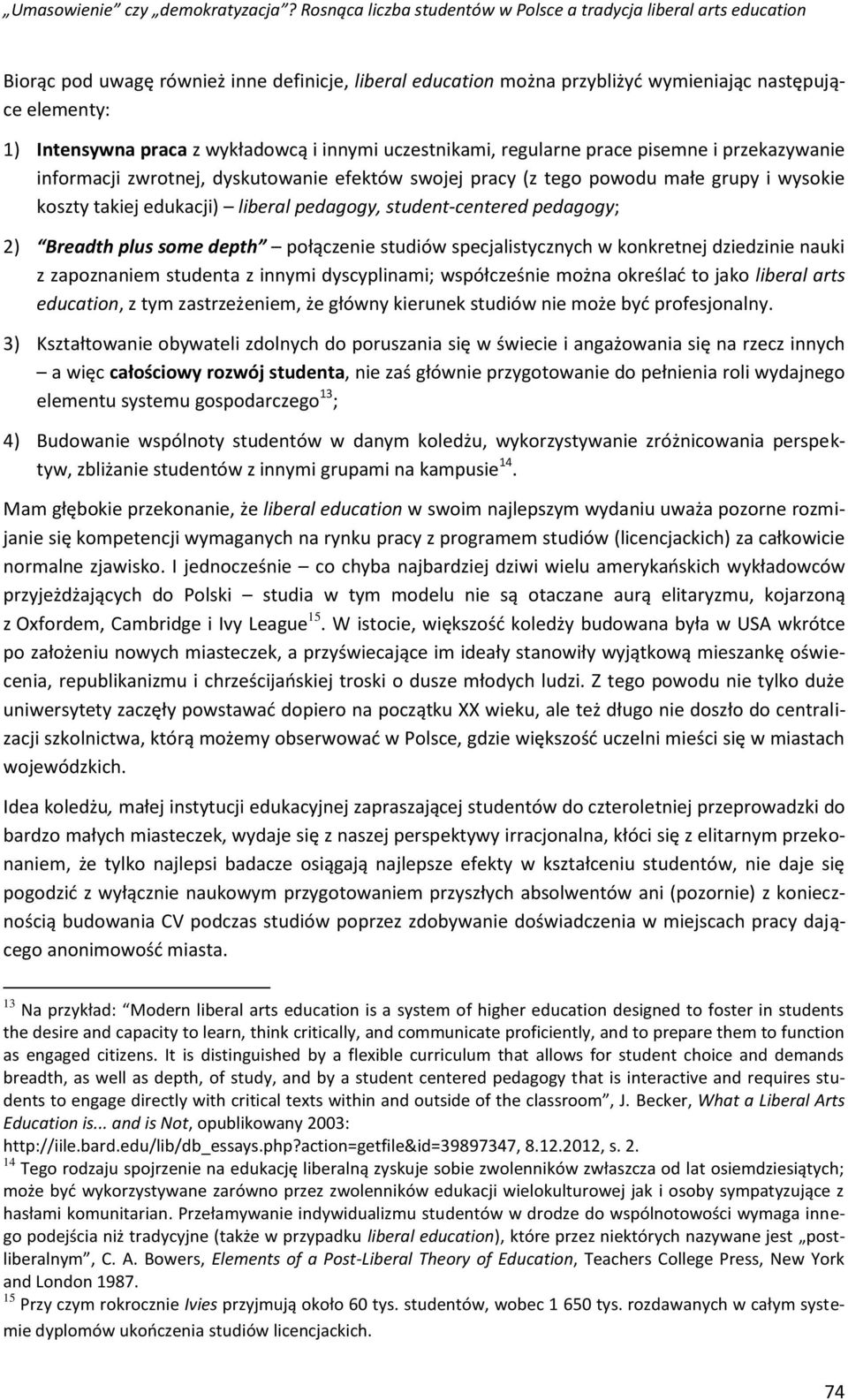 depth połączenie studiów specjalistycznych w konkretnej dziedzinie nauki z zapoznaniem studenta z innymi dyscyplinami; współcześnie można określać to jako liberal arts education, z tym zastrzeżeniem,