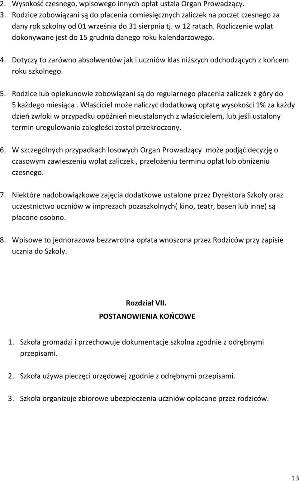 Rozliczenie wpłat dokonywane jest do 15 grudnia danego roku kalendarzowego. 4. Dotyczy to zarówno absolwentów jak i uczniów klas niższych odchodzących z koocem roku szkolnego. 5.