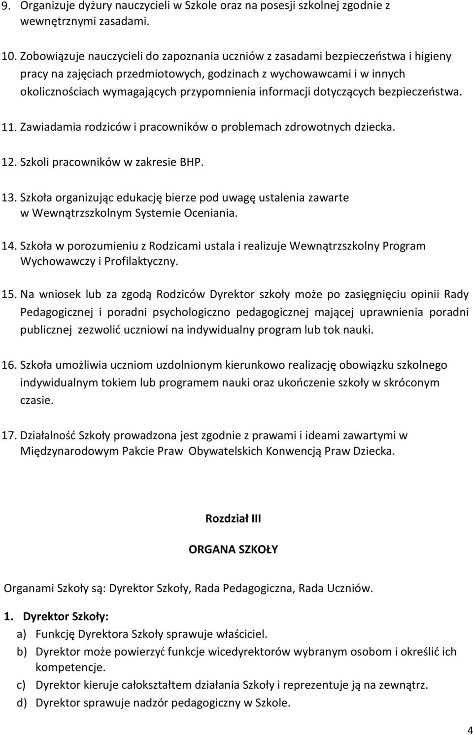 informacji dotyczących bezpieczeostwa. 11. Zawiadamia rodziców i pracowników o problemach zdrowotnych dziecka. 12. Szkoli pracowników w zakresie BHP. 13.