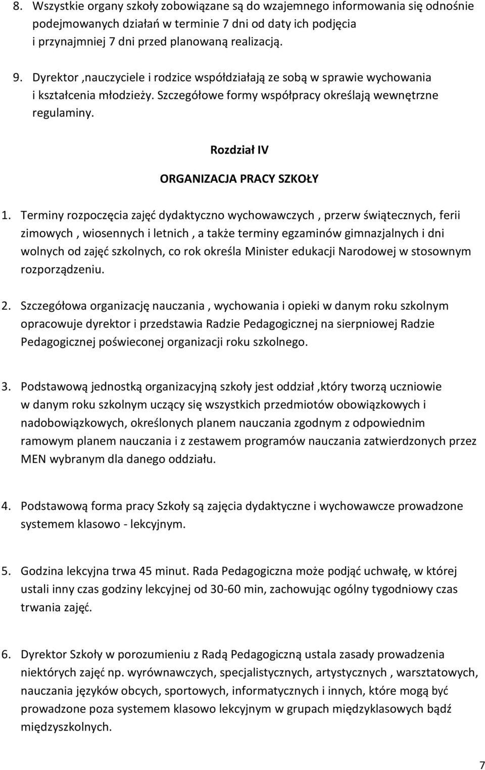 Terminy rozpoczęcia zajęd dydaktyczno wychowawczych, przerw świątecznych, ferii zimowych, wiosennych i letnich, a także terminy egzaminów gimnazjalnych i dni wolnych od zajęd szkolnych, co rok