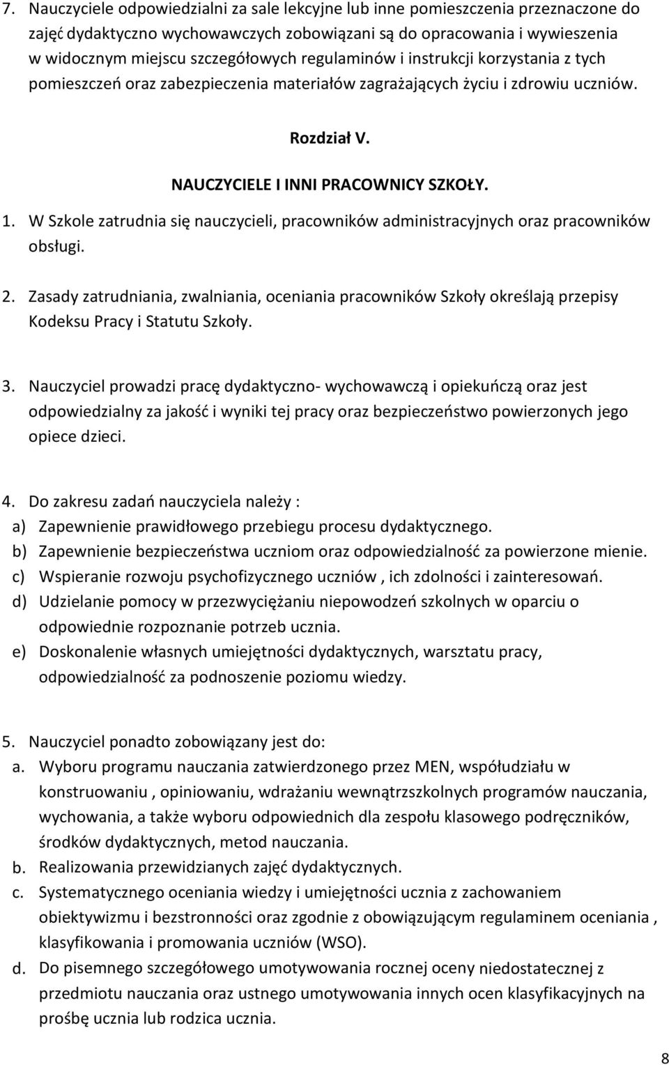 W Szkole zatrudnia się nauczycieli, pracowników administracyjnych oraz pracowników obsługi. 2.