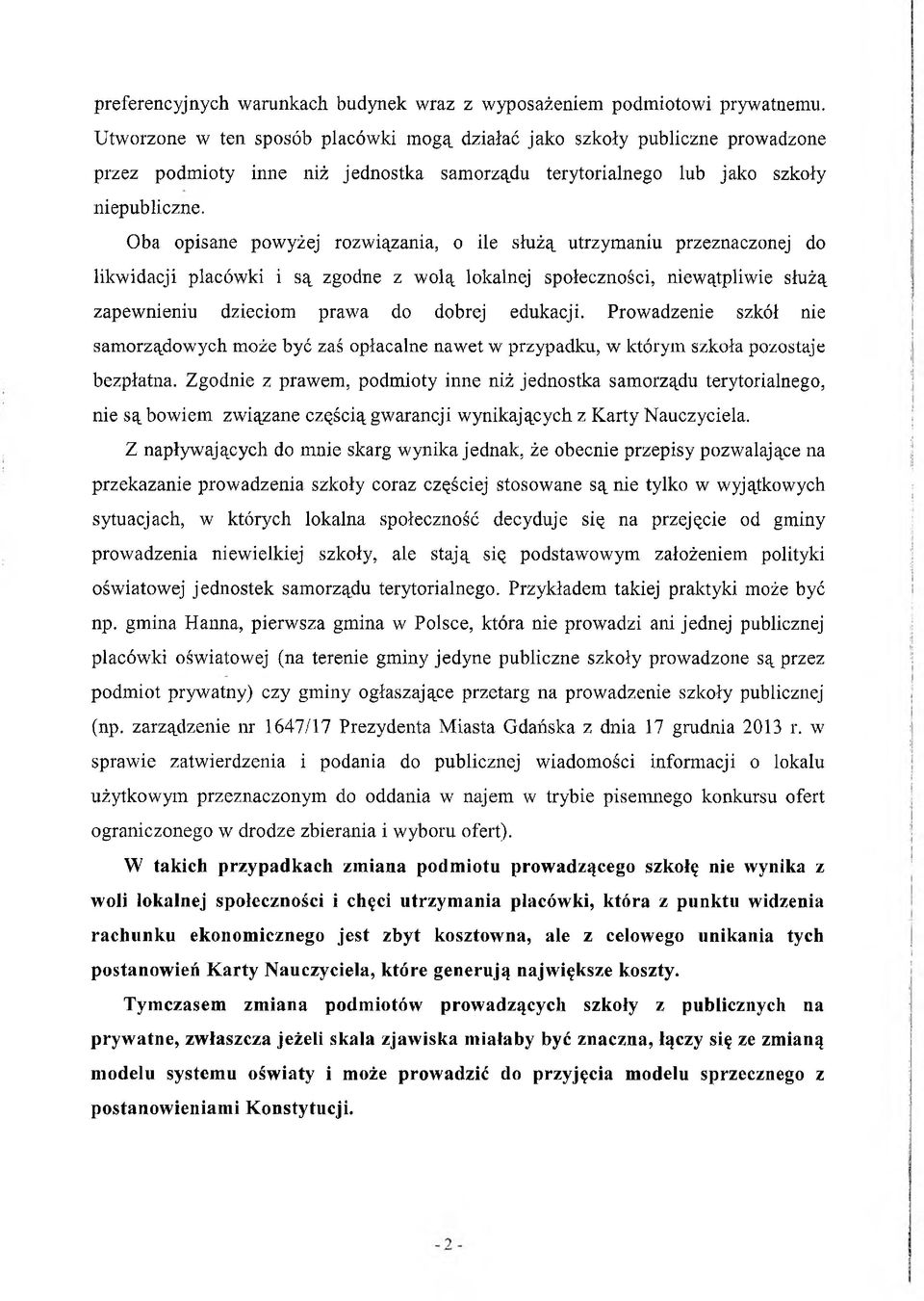 Oba opisane powyżej rozwiązania, o ile służą utrzymaniu przeznaczonej do likwidacji placówki i są zgodne z wolą lokalnej społeczności, niewątpliwie służą zapewnieniu dzieciom prawa do dobrej edukacji.