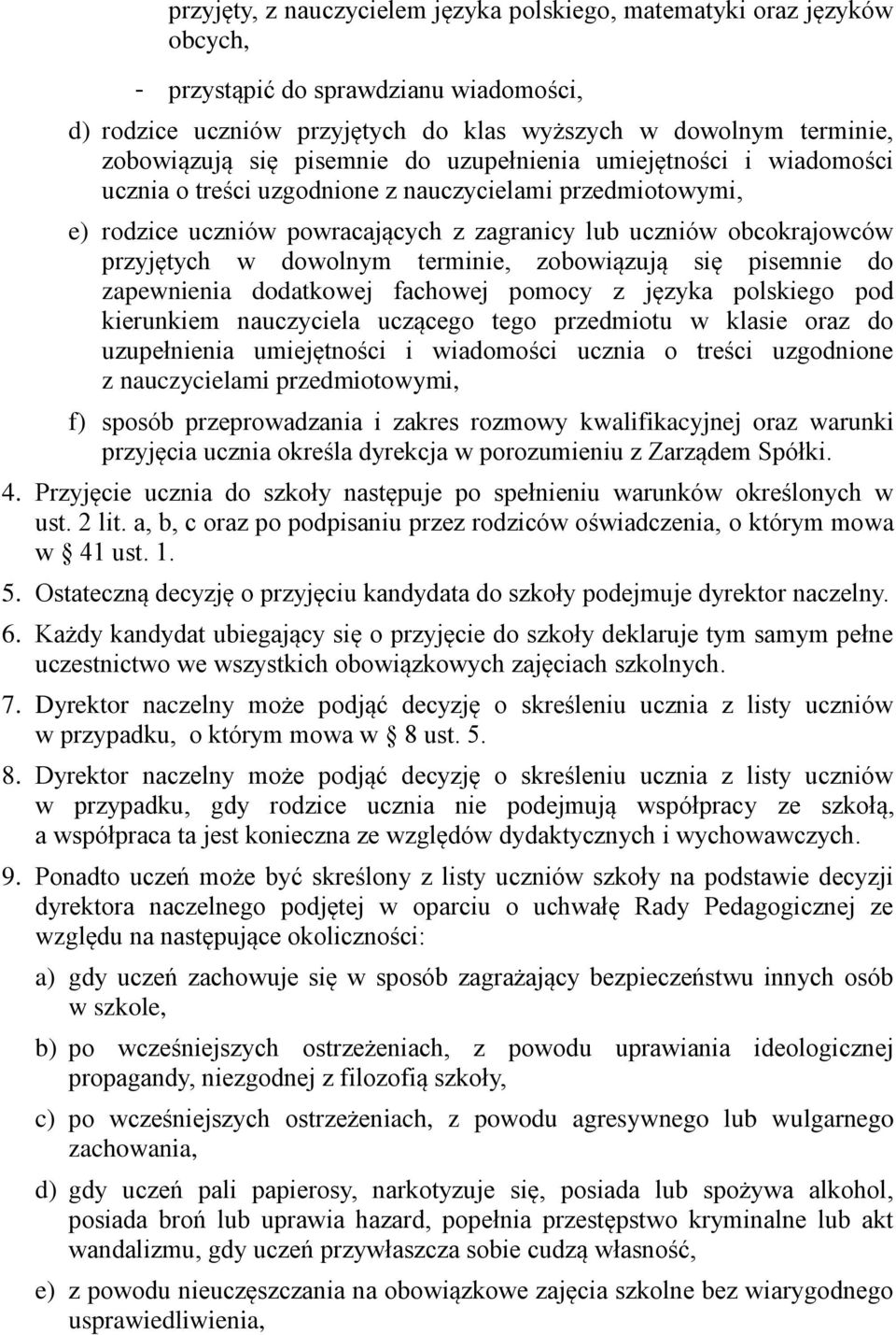 dowolnym terminie, zobowiązują się pisemnie do zapewnienia dodatkowej fachowej pomocy z języka polskiego pod kierunkiem nauczyciela uczącego tego przedmiotu w klasie oraz do uzupełnienia umiejętności