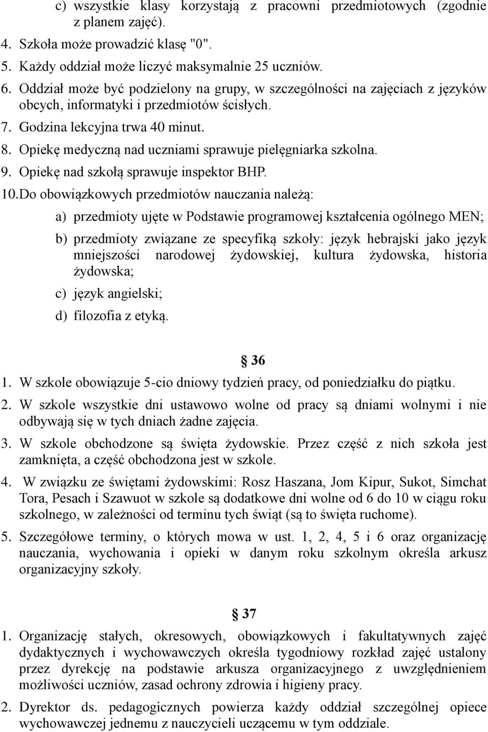 Opiekę medyczną nad uczniami sprawuje pielęgniarka szkolna. 9. Opiekę nad szkołą sprawuje inspektor BHP. 10.