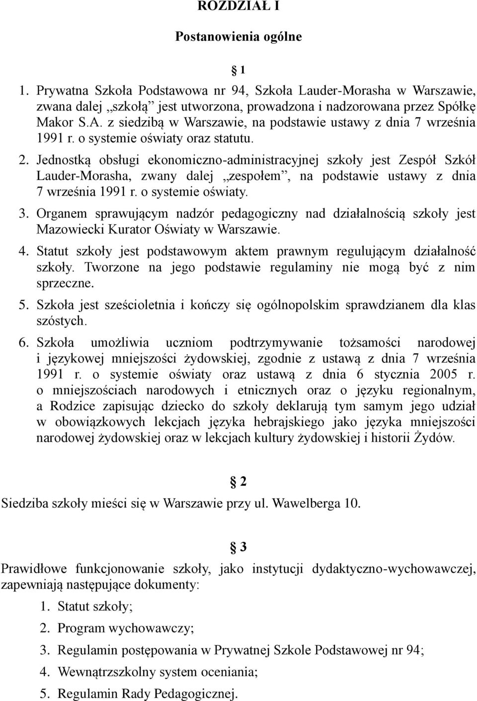 o systemie oświaty. 3. Organem sprawującym nadzór pedagogiczny nad działalnością szkoły jest Mazowiecki Kurator Oświaty w Warszawie. 4.