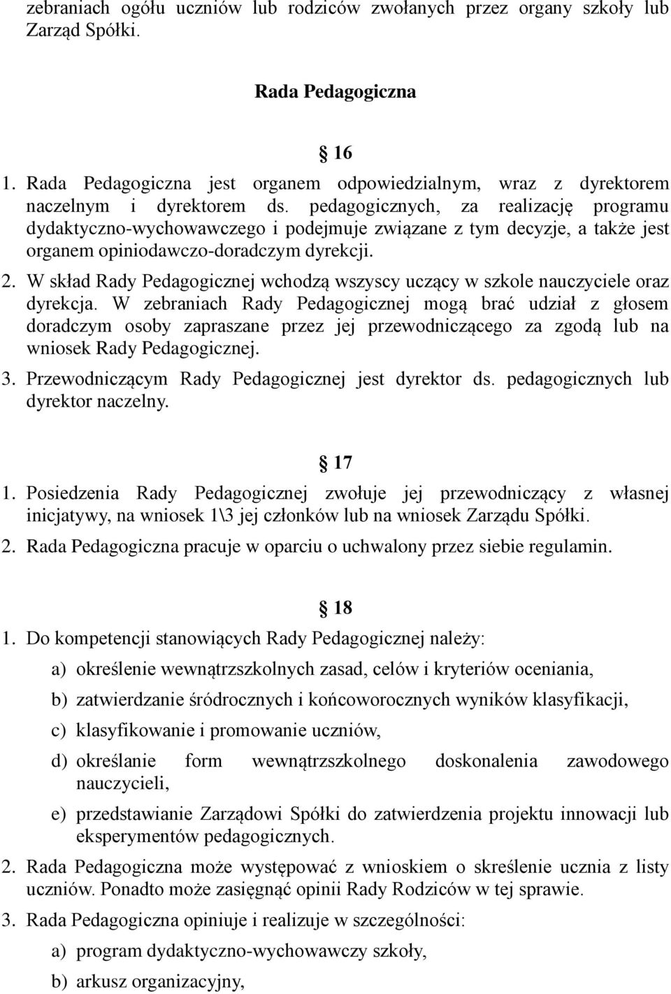 pedagogicznych, za realizację programu dydaktyczno-wychowawczego i podejmuje związane z tym decyzje, a także jest organem opiniodawczo-doradczym dyrekcji. 2.