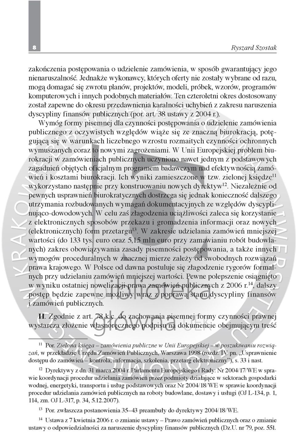 Ten czteroletni okres dostosowany został zapewne do okresu przedawnienia karalności uchybień z zakresu naruszenia dyscypliny finansów publicznych (por. art. 38 ustawy z 2004 r.).