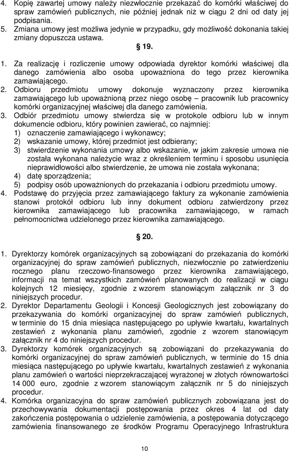 . 1. Za realizację i rozliczenie umowy odpowiada dyrektor komórki właściwej dla danego zamówienia albo osoba upoważniona do tego przez kierownika zamawiającego. 2.