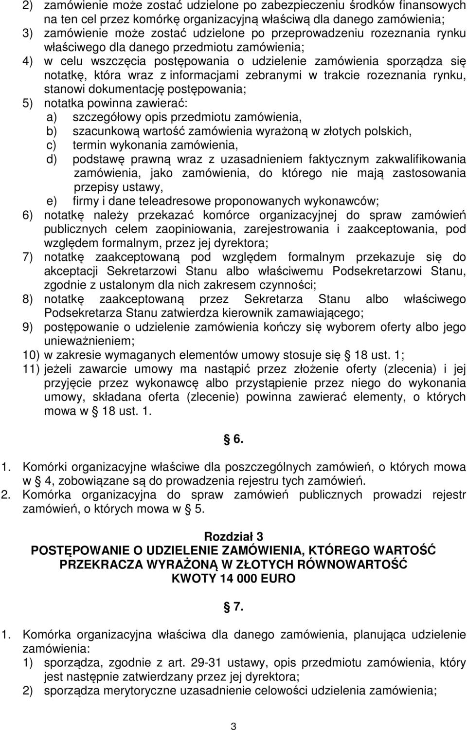 rynku, stanowi dokumentację postępowania; 5) notatka powinna zawierać: a) szczegółowy opis przedmiotu zamówienia, b) szacunkową wartość zamówienia wyrażoną w złotych polskich, c) termin wykonania