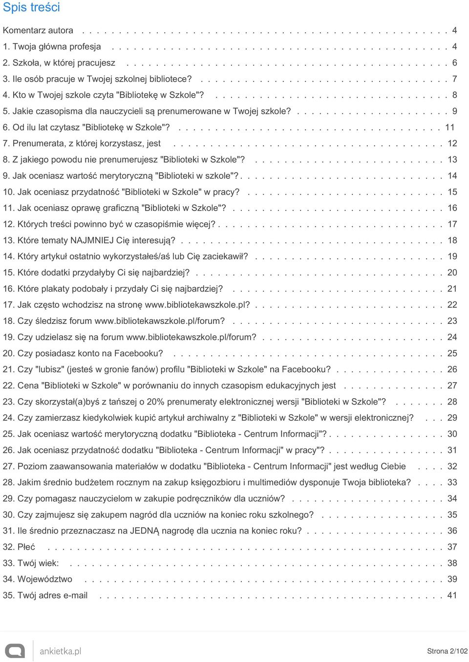 Jakie czasopisma dla nauczycieli są prenumerowane w Twojej szkole?..................... 9 6. Od ilu lat czytasz "Bibliotekę w Szkole"?.................................... 11 7.