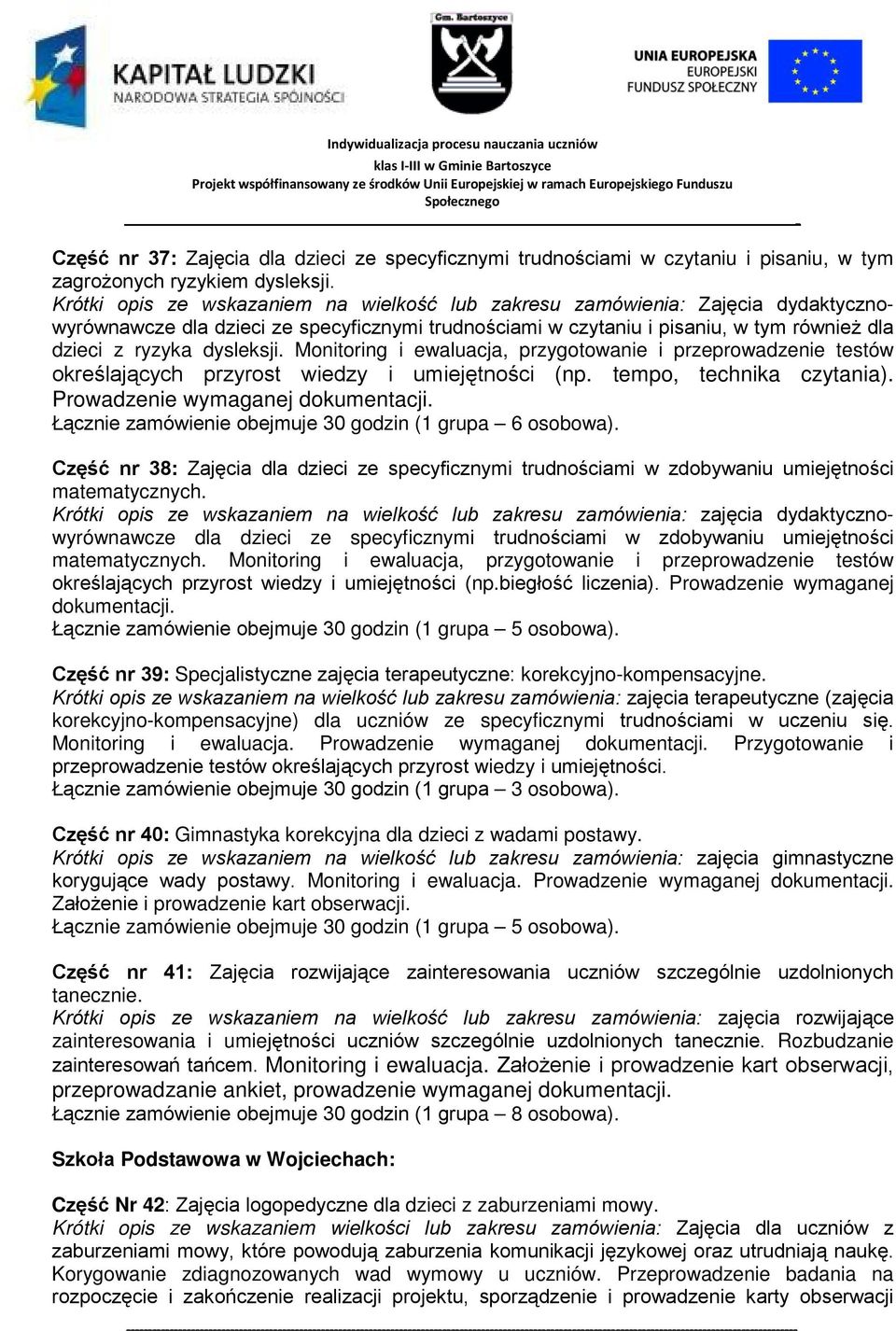 Monitoring i ewaluacja, przygotowanie i przeprowadzenie testów określających przyrost wiedzy i umiejętności (np. tempo, technika czytania). Prowadzenie wymaganej dokumentacji.