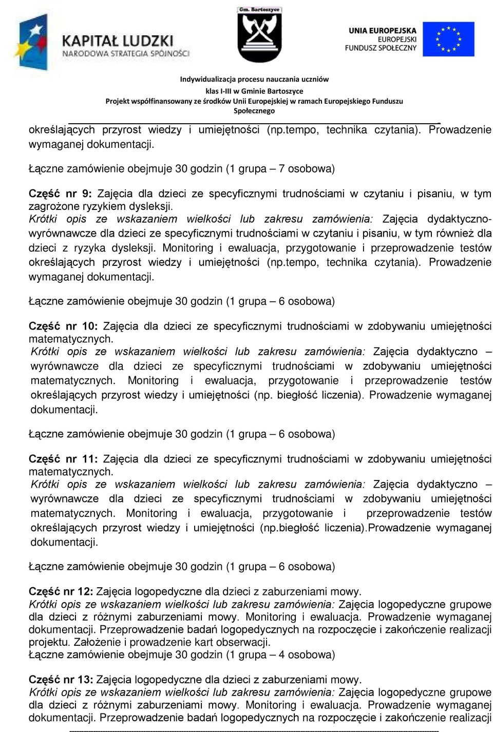 Krótki opis ze wskazaniem wielkości lub zakresu zamówienia: Zajęcia dydaktycznowyrównawcze dla dzieci ze specyficznymi trudnościami w czytaniu i pisaniu, w tym również dla dzieci z ryzyka dysleksji.