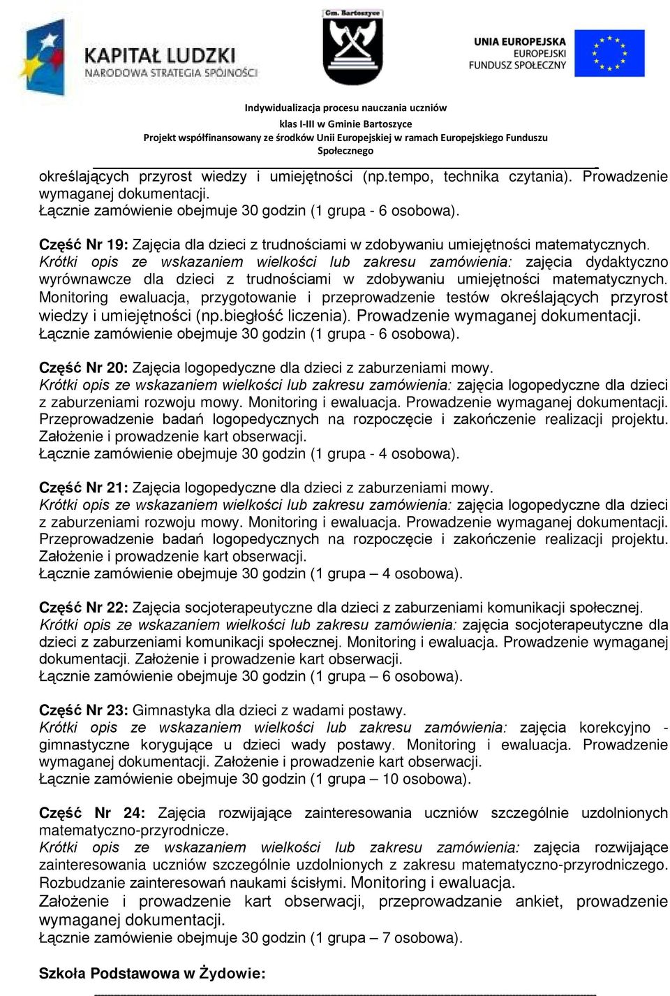 Krótki opis ze wskazaniem wielkości lub zakresu zamówienia: zajęcia dydaktyczno wyrównawcze dla dzieci z trudnościami w zdobywaniu umiejętności matematycznych.