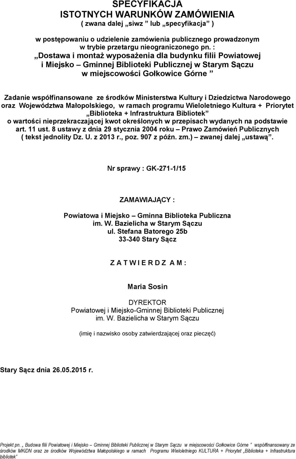 Kultury i Dziedzictwa Narodowego oraz Województwa Małopolskiego, w ramach programu Wieloletniego Kultura + Priorytet Biblioteka + Infrastruktura Bibliotek o wartości nieprzekraczającej kwot