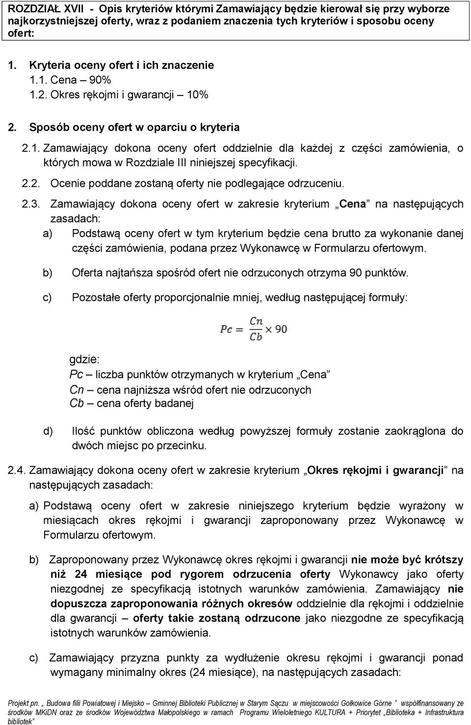 2.2. Ocenie poddane zostaną oferty nie podlegające odrzuceniu. 2.3.