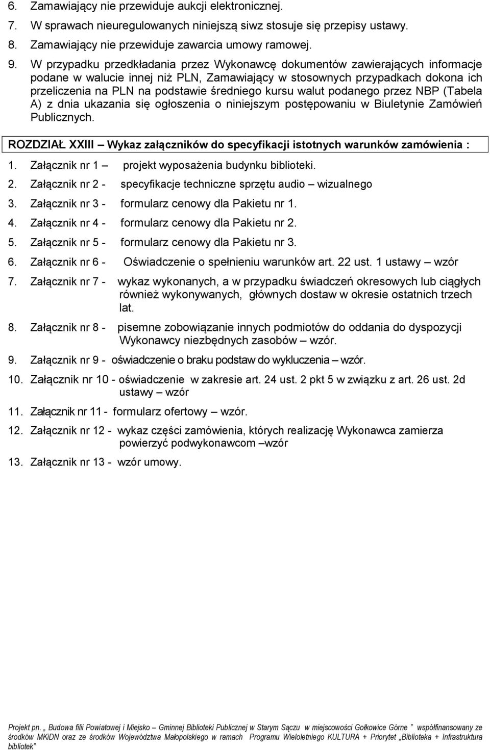 średniego kursu walut podanego przez NBP (Tabela A) z dnia ukazania się ogłoszenia o niniejszym postępowaniu w Biuletynie Zamówień Publicznych.