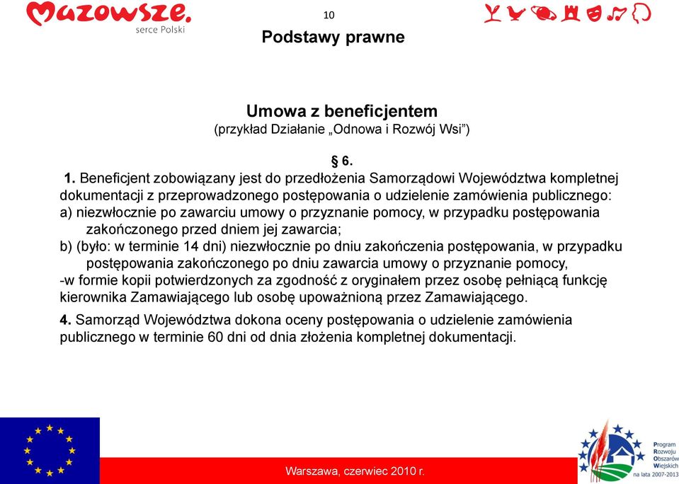 przyznanie pomocy, w przypadku postępowania zakończonego przed dniem jej zawarcia; b) (było: w terminie 14 dni) niezwłocznie po dniu zakończenia postępowania, w przypadku postępowania zakończonego po