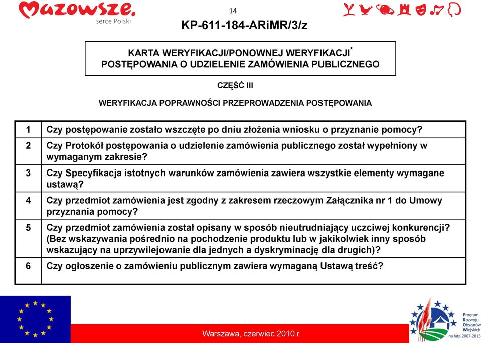 3 Czy Specyfikacja istotnych warunków zamówienia zawiera wszystkie elementy wymagane ustawą? 4 Czy przedmiot zamówienia jest zgodny z zakresem rzeczowym Załącznika nr 1 do Umowy przyznania pomocy?