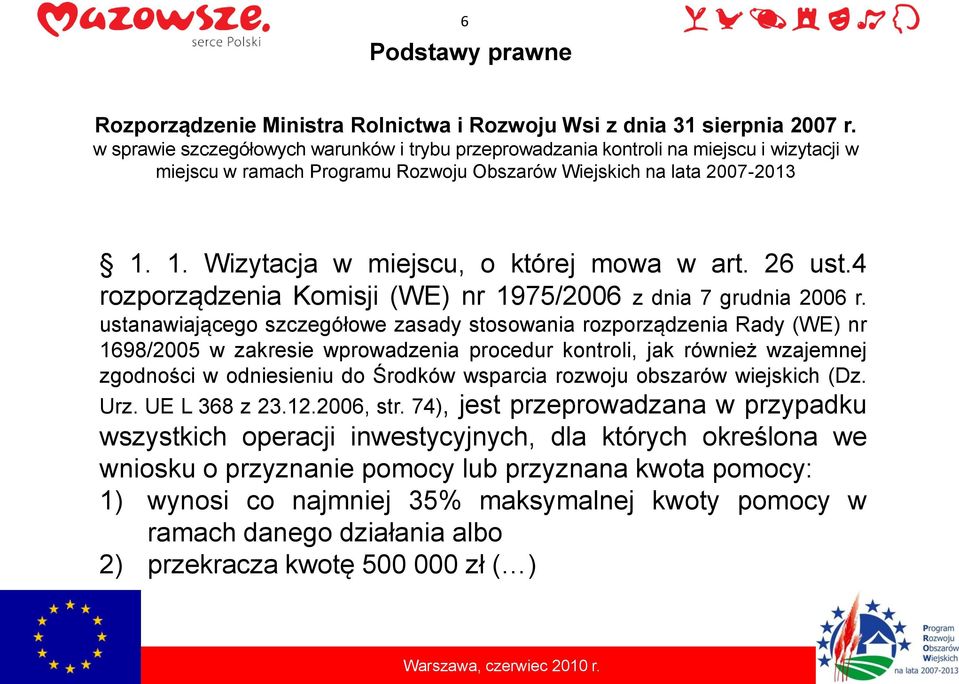 1. Wizytacja w miejscu, o której mowa w art. 26 ust.4 rozporządzenia Komisji (WE) nr 1975/2006 z dnia 7 grudnia 2006 r.