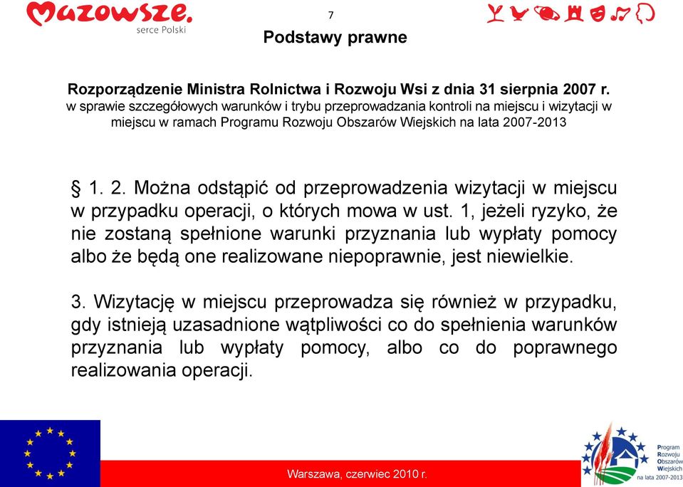 07-2013 1. 2. Można odstąpić od przeprowadzenia wizytacji w miejscu w przypadku operacji, o których mowa w ust.