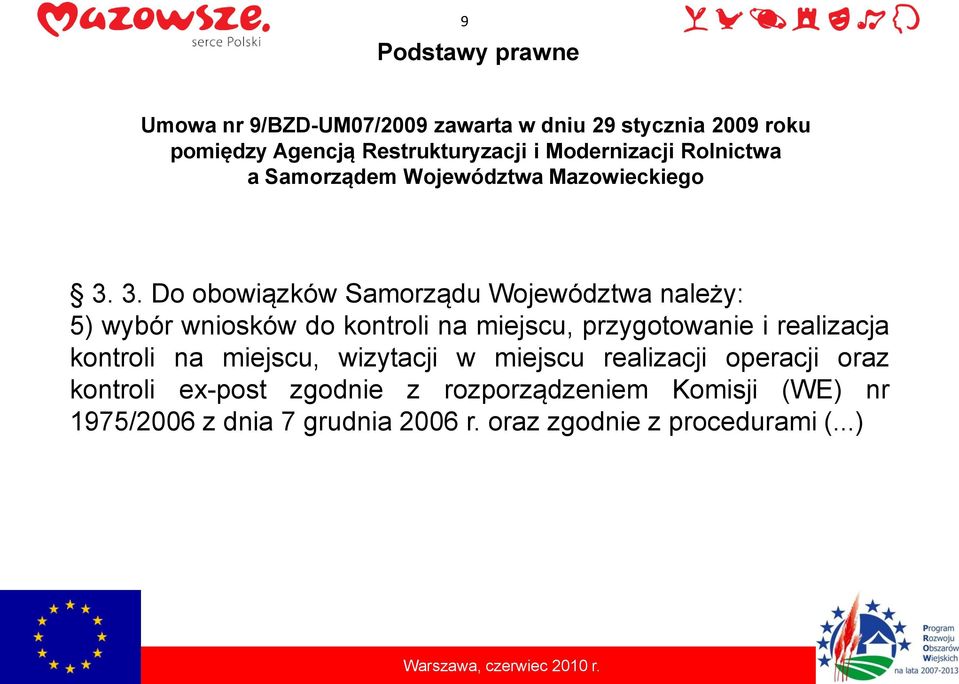 3. Do obowiązków Samorządu Województwa należy: 5) wybór wniosków do kontroli na miejscu, przygotowanie i realizacja