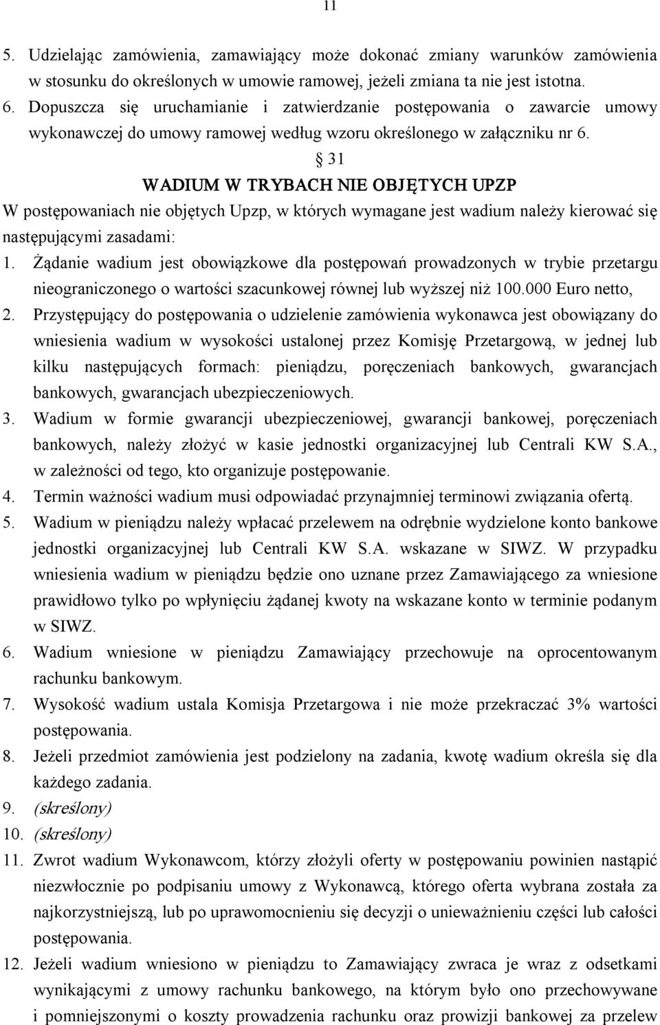 31 WADIUM W TRYBACH NIE OBJĘTYCH UPZP W postępowaniach nie objętych Upzp, w których wymagane jest wadium należy kierować się następującymi zasadami: 1.