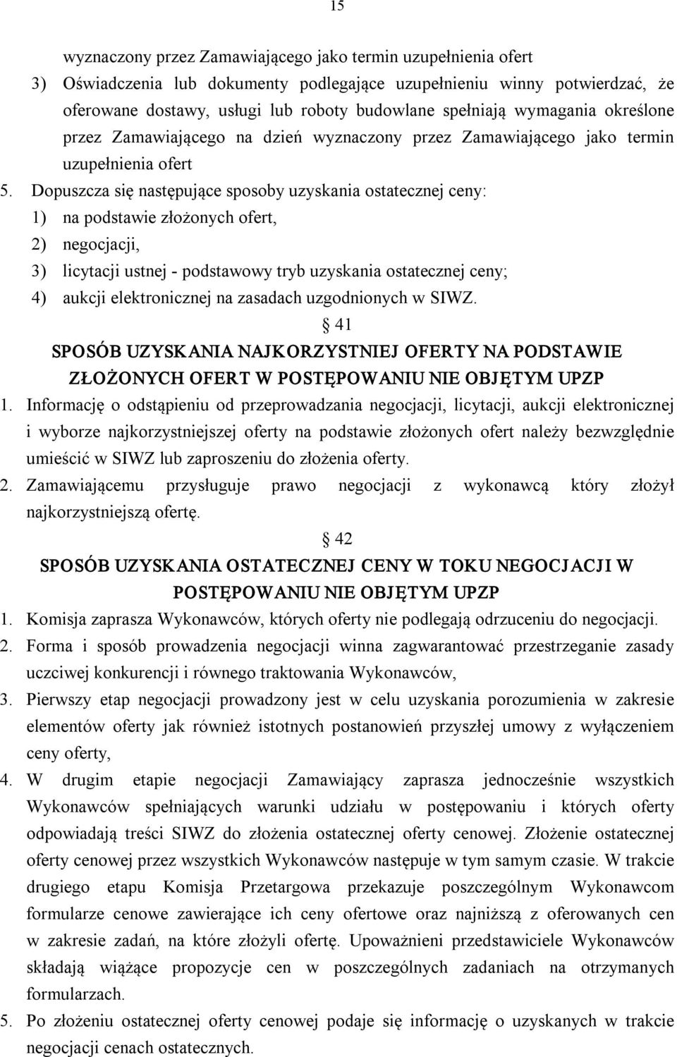 Dopuszcza się następujące sposoby uzyskania ostatecznej ceny: 1) na podstawie złożonych ofert, 2) negocjacji, 3) licytacji ustnej podstawowy tryb uzyskania ostatecznej ceny; 4) aukcji elektronicznej