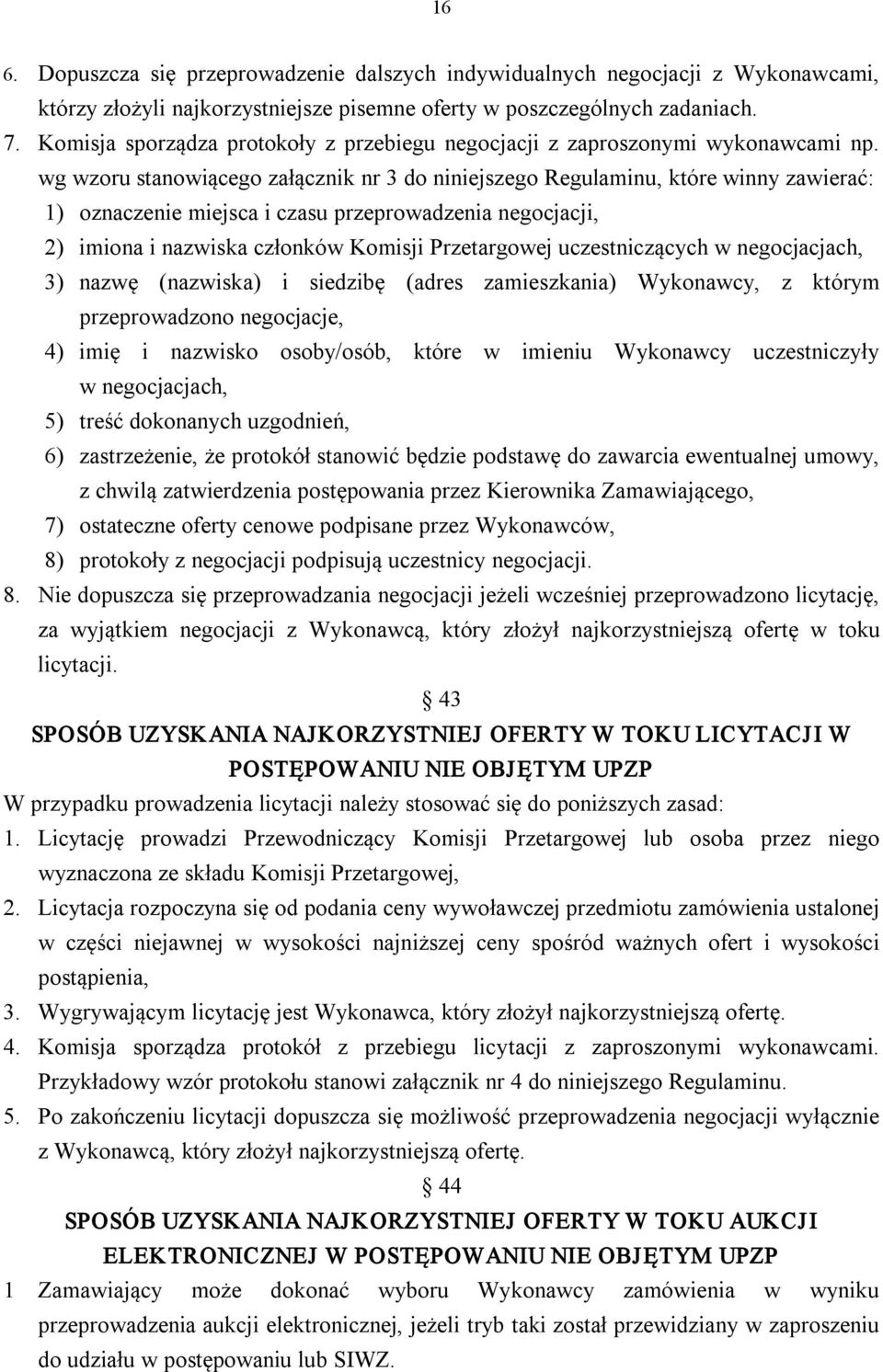 wg wzoru stanowiącego załącznik nr 3 do niniejszego Regulaminu, które winny zawierać: 1) oznaczenie miejsca i czasu przeprowadzenia negocjacji, 2) imiona i nazwiska członków Komisji Przetargowej