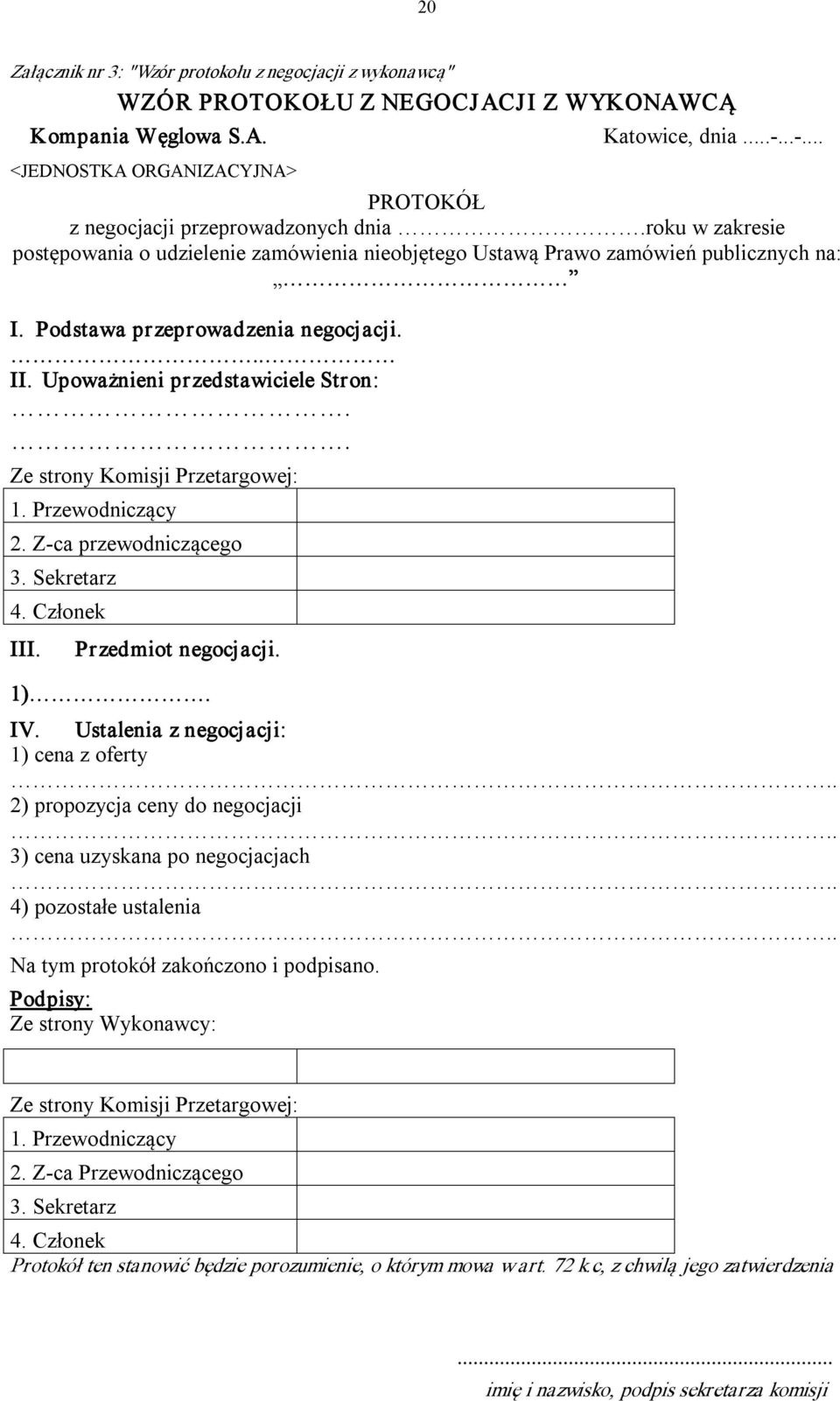 Podstawa przeprowadzenia negocjacji... II. Upoważnieni przedstawiciele Stron:.. Ze strony Komisji Przetargowej: 1. Przewodniczący 2. Z ca przewodniczącego 3. Sekretarz 4. Członek III.