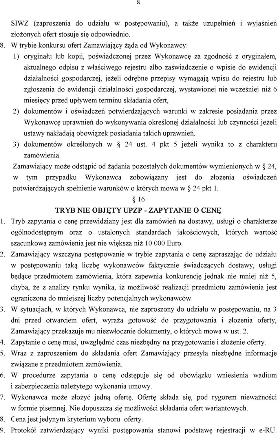 wpisie do ewidencji działalności gospodarczej, jeżeli odrębne przepisy wymagają wpisu do rejestru lub zgłoszenia do ewidencji działalności gospodarczej, wystawionej nie wcześniej niż 6 miesięcy przed