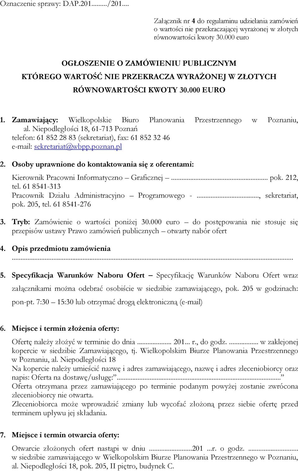 Zamawiający: Wielkopolskie Biuro Planowania Przestrzennego w Poznaniu, al. Niepodległości 18, 61-713 Poznań telefon: 61 852 28 83 (sekretariat), fax: 61 852 32 46 e-mail: sekretariat@wbpp.poznan.pl 2.