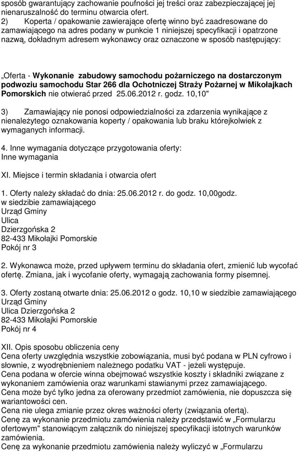 sposób następujący: Oferta - Wykonanie zabudowy samochodu pożarniczego na dostarczonym podwoziu samochodu Star 266 dla Ochotniczej Straży Pożarnej w Mikołajkach Pomorskich nie otwierać przed 25.06.