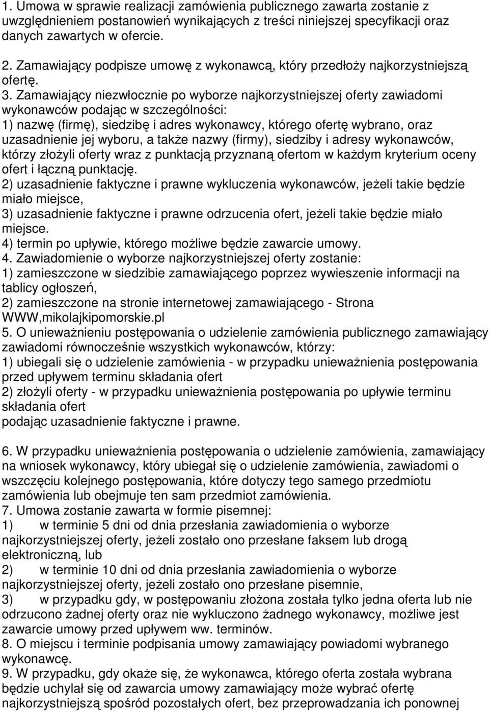 Zamawiający niezwłocznie po wyborze najkorzystniejszej oferty zawiadomi wykonawców podając w szczególności: 1) nazwę (firmę), siedzibę i adres wykonawcy, którego ofertę wybrano, oraz uzasadnienie jej