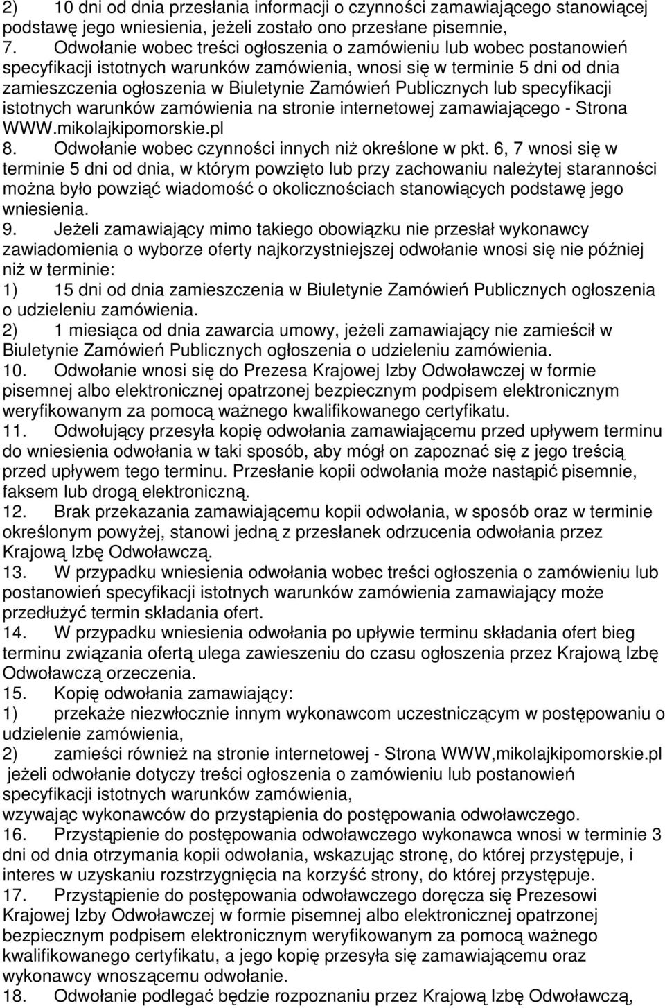 Publicznych lub specyfikacji istotnych warunków zamówienia na stronie internetowej zamawiającego - Strona WWW.mikolajkipomorskie.pl 8. Odwołanie wobec czynności innych niż określone w pkt.