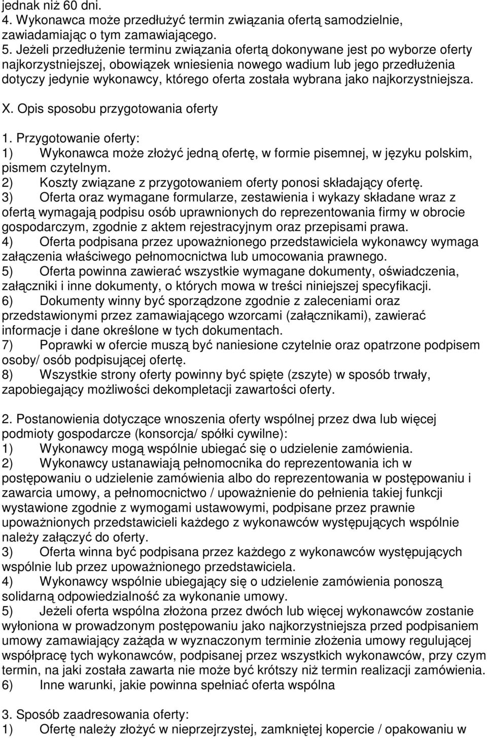 została wybrana jako najkorzystniejsza. X. Opis sposobu przygotowania oferty 1. Przygotowanie oferty: 1) Wykonawca może złożyć jedną ofertę, w formie pisemnej, w języku polskim, pismem czytelnym.