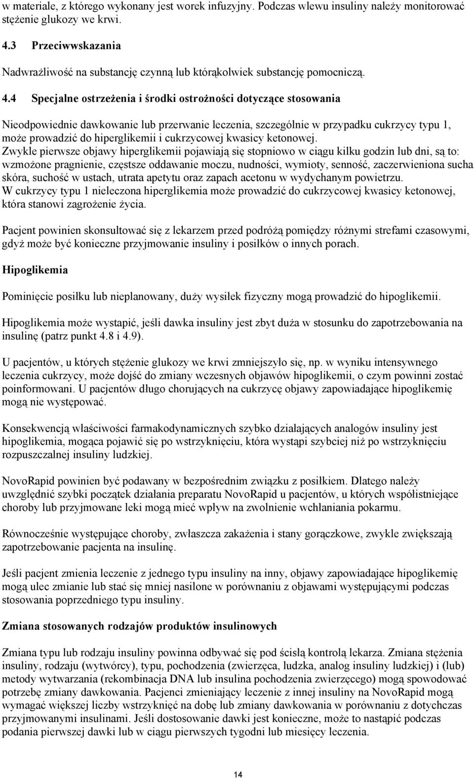 4 Specjalne ostrzeżenia i środki ostrożności dotyczące stosowania Nieodpowiednie dawkowanie lub przerwanie leczenia, szczególnie w przypadku cukrzycy typu 1, może prowadzić do hiperglikemii i