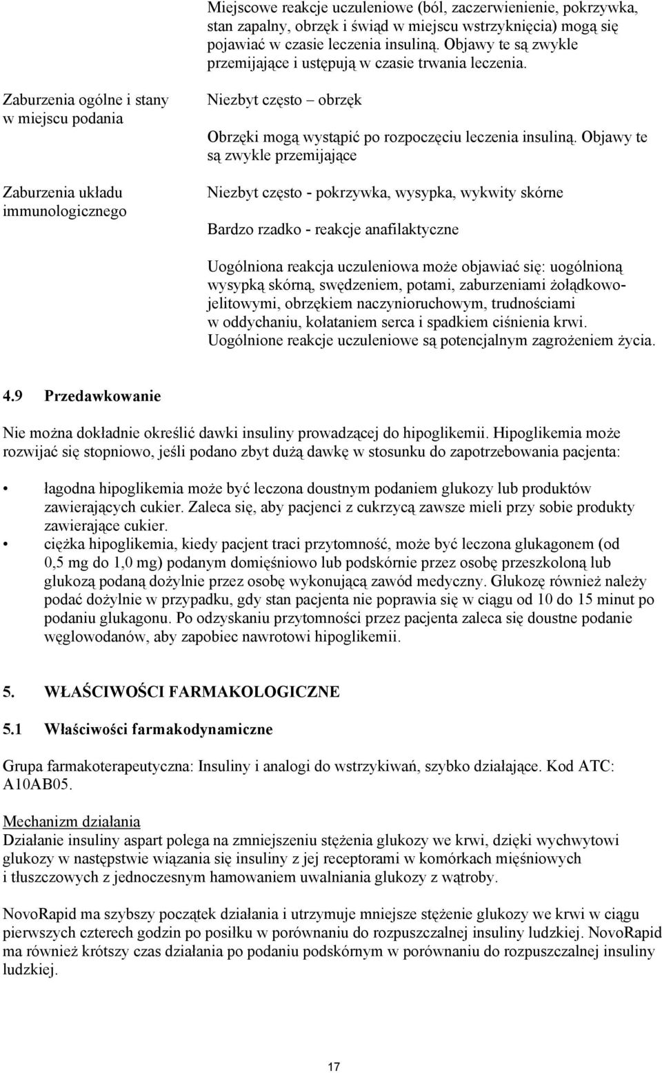 Zaburzenia ogólne i stany w miejscu podania Zaburzenia układu immunologicznego Niezbyt często obrzęk Obrzęki mogą wystąpić po rozpoczęciu leczenia insuliną.