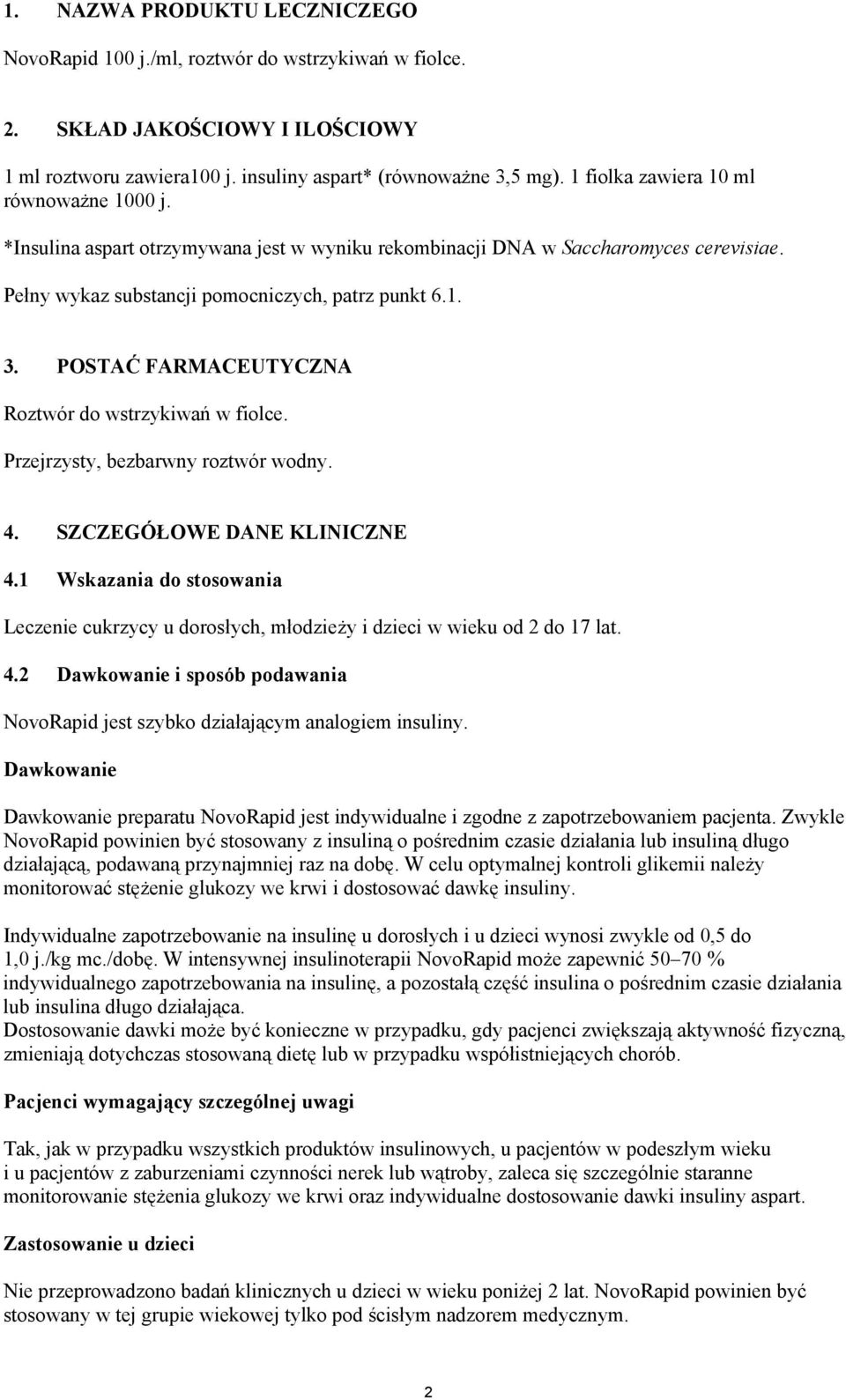 POSTAĆ FARMACEUTYCZNA Roztwór do wstrzykiwań w fiolce. Przejrzysty, bezbarwny roztwór wodny. 4. SZCZEGÓŁOWE DANE KLINICZNE 4.