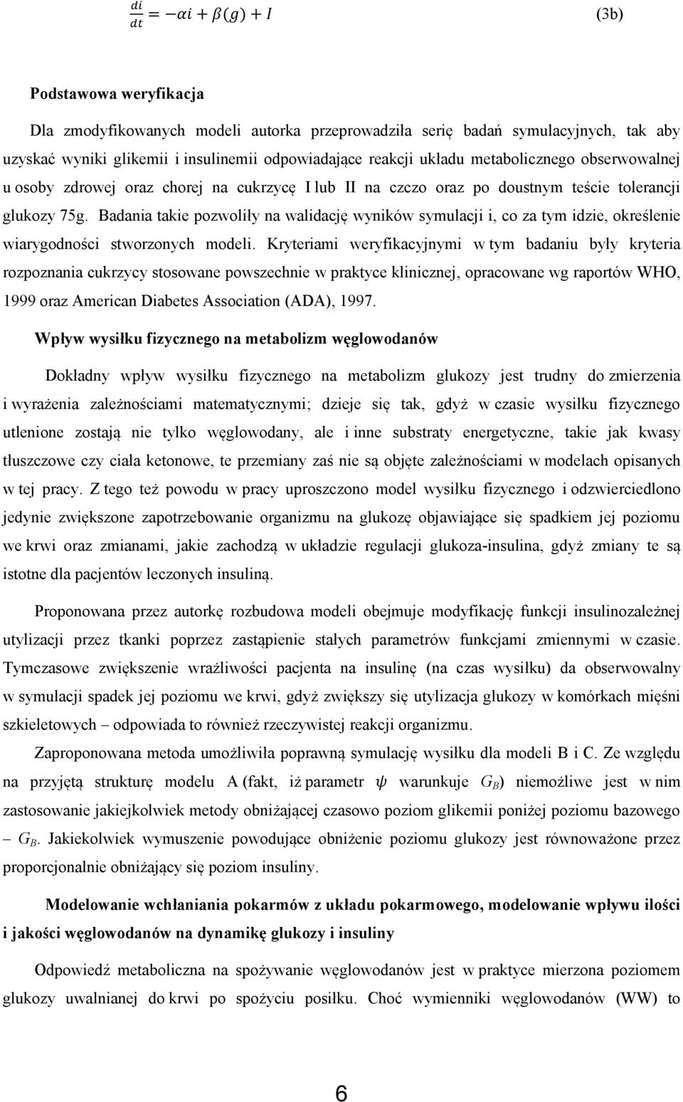 Badania takie pozwoliły na walidację wyników symulacji i, co za tym idzie, określenie wiarygodności stworzonych modeli.