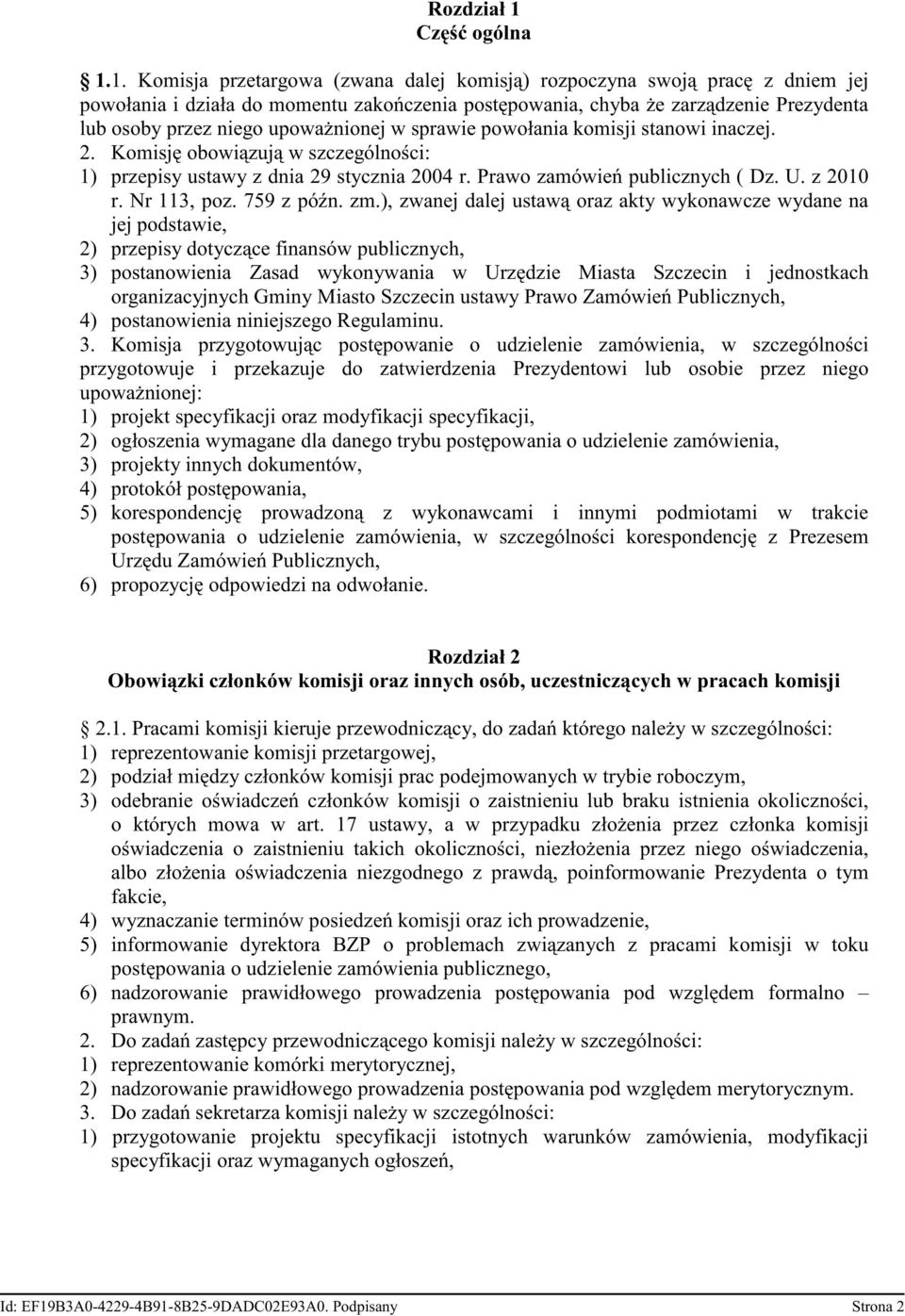 1. Komisja przetargowa (zwana dalej komisj ) rozpoczyna swoj prac z dniem jej powołania i działa do momentu zako czenia post powania, chyba e zarz dzenie Prezydenta lub osoby przez niego upowa nionej